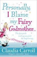 Claudia Carroll - Personally, I Blame My Fairy Godmother - 9781847562081 - KOC0009443