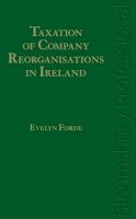 Evelyn Forde - Taxation of Company Reorganisations in Ireland - 9781847663771 - V9781847663771