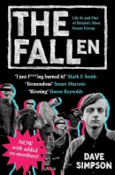 Dave Simpson - The Fallen: Life In and Out of Britain´s Most Insane Group - 9781847671448 - V9781847671448