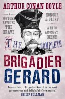 Arthur Conan Doyle - The Complete Brigadier Gerard Stories - 9781847679192 - V9781847679192