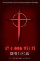 Glen Duncan - By Blood We Live (The Last Werewolf 3) - 9781847679512 - V9781847679512