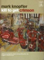 Mark Knopfler - Kill To Get Crimson - 9781847724489 - V9781847724489