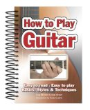 Tony Skinner - How To Play Guitar: Easy to Read, Easy to Play; Basics, Styles & Techniques - 9781847867018 - V9781847867018