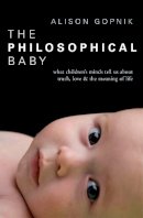 Alison Gopnik - The Philosophical Baby: What Children´s Minds Tell Us about Truth, Love & the Meaning of Life - 9781847921079 - V9781847921079