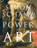 Simon Schama - The Power of Art - 9781847921185 - V9781847921185