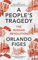 Orlando Figes - A People´s Tragedy: The Russian Revolution - centenary edition with new introduction - 9781847924513 - V9781847924513