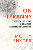Timothy Snyder - On Tyranny: Twenty Lessons from the Twentieth Century - 9781847924889 - 9781847924889
