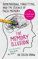 Dr Julia Shaw - The Memory Illusion: Remembering, Forgetting, and the Science of False Memory - 9781847947611 - V9781847947611