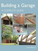 Laurie Williamson - Building a Garage: A Complete Guide - 9781847972224 - V9781847972224