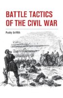 Paddy Griffith - Battle Tactics of the Civil War - 9781847977892 - V9781847977892