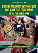 Thomas Mayer-Maguire - EM38 British Military Respirators and Anti-Gas Equipment of the Two World Wars (Europa Militaria) - 9781847978875 - V9781847978875