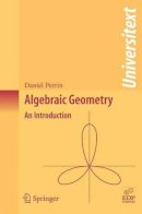 Daniel Perrin - Algebraic Geometry: An Introduction (Universitext) - 9781848000551 - V9781848000551