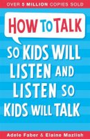 Adele Faber - How to Talk So Kids Will Listen - 9781848123090 - 9781848123090