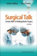 Andrew Goldberg - Surgical Talk: Lecture Notes In Undergraduate Surgery (3rd Edition) - 9781848166141 - V9781848166141