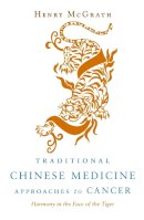 Henry Mcgrath - Traditional Chinese Medicine Approaches to Cancer: Harmony in the Face of the Tiger - 9781848190139 - V9781848190139