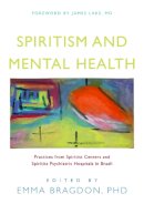 Emma (Ed) Bragdon - Spiritism and Mental Health: Practices from Spiritist Centers and Spiritist Psychiatric Hospitals in Brazil - 9781848190597 - V9781848190597