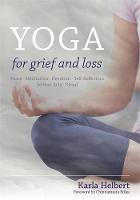 Karla Helbert - Yoga for Grief and Loss: Poses, Meditation, Devotion, Self-Reflection, Selfless Acts, Ritual - 9781848192041 - V9781848192041
