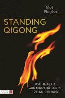Noel Plaugher - Standing Qigong for Health and Martial Arts - Zhan Zhuang - 9781848192577 - V9781848192577