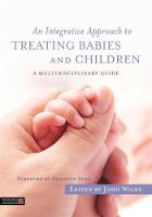 John Wilks - An Integrative Approach to Treating Babies and Children: A Multidisciplinary Guide - 9781848192829 - V9781848192829