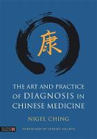 Nigel Ching - The Art and Practice of Diagnosis in Chinese Medicine - 9781848193147 - V9781848193147
