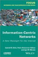 Gabriel M. de Brito - Information-Centric Networks: A New Paradigm for the Internet - 9781848214491 - V9781848214491