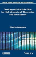 Séverine Dubuisson - Tracking with Particle Filter for High-Dimensional Observation and State Spaces - 9781848216037 - V9781848216037
