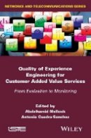 Abdelhamid Mellouk (Ed.) - Quality of Experience Engineering for Customer Added Value Services: From Evaluation to Monitoring - 9781848216723 - V9781848216723