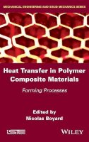 Nicolas Boyard (Ed.) - Heat Transfer in Polymer Composite Materials: Forming Processes - 9781848217614 - V9781848217614