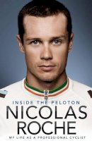 Nicolas Roche - Inside The Peloton My Life as a Professional Cyclist - 9781848271104 - KOC0015998