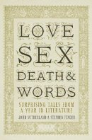 Jon Sutherland - Love, Sex, Death and Words: Surprising Tales from a Year in Literature - 9781848311640 - V9781848311640