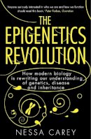 Nessa Carey - The Epigenetics Revolution: How Modern Biology is Rewriting our Understanding of Genetics, Disease and Inheritance - 9781848313477 - V9781848313477