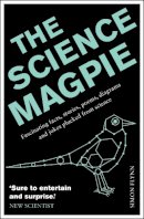 Simon Flynn - The Science Magpie: Fascinating facts, stories, poems, diagrams and jokes plucked from science - 9781848315990 - 9781848315990