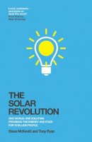 Steve Mckevitt - The Solar Revolution: One World. One Solution. Providing the Energy and Food for 10 Billion People. - 9781848316553 - V9781848316553