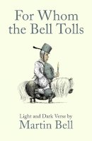 Martin Bell - For Whom the Bell Tolls: Light and Dark Verse - 9781848316911 - V9781848316911