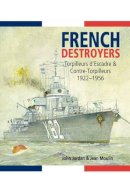 John Jordan - French Destroyers: Torpilleurs D'escadre and Contre-Torpilleurs,1922-1956 - 9781848321984 - V9781848321984