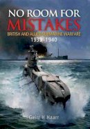 Geirr H. Haarr - No Room for Mistakes: British and Allied Submarine Warfare, 1939-1940 - 9781848322066 - V9781848322066