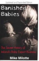 Mike Milotte - Banished Babies: The Secret Story of Ireland's Baby Export Business - 9781848401334 - V9781848401334
