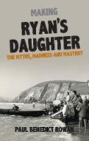 Paul Benedict Rowan - Making Ryan's Daughter: The Myths, Madness and Mastery - 9781848407657 - 9781848407657