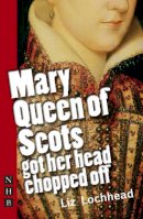 Liz Lochhead - Mary Queen of Scots Got Her Head Chopped Off - 9781848420281 - V9781848420281