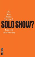 Tom Rob Smith - So You Want to Do a Solo Show? - 9781848420847 - V9781848420847