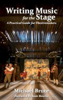 Michael Bruce - Writing Music for the Stage: A Practical Guide for Theatremakers - 9781848423930 - V9781848423930