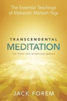 Jack Forem - Transcendental Meditation: The Essential Teachings of Maharishi Mahesh Yogi. The Classic Text Revised and Updated. - 9781848503793 - V9781848503793