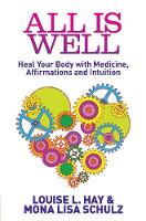 Louise Hay - All Is Well: Heal Your Body with Medicine, Affirmations and Intuition - 9781848505506 - V9781848505506