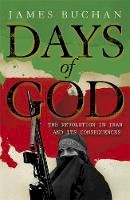 James Buchan - Days of God: The Revolution in Iran and Its Consequences - 9781848540675 - V9781848540675