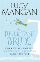 Lucy Mangan - The Reluctant Bride: One Woman´s Journey (Kicking and Screaming) Down the Aisle - 9781848540699 - V9781848540699