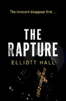 Elliott Hall - The Rapture: The innocent disappear first . . . - 9781848540743 - V9781848540743