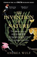 Andrea Wulf - The Invention of Nature: The Adventures of Alexander von Humboldt, the Lost Hero of Science: Costa & Royal Society Prize Winner - 9781848549005 - V9781848549005
