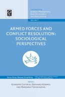 G Et Al Caforio - Armed Forces and Conflict Resolution: Sociological Perspectives - 9781848551220 - V9781848551220