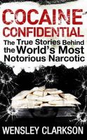 Wensley Clarkson - Cocaine Confidential: True Stories Behind the World's Most Notorious Narcotic - 9781848663275 - V9781848663275
