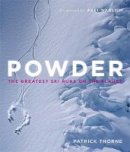 Patrick Thorne - Powder: The Greatest Ski Runs on the Planet - 9781848663879 - V9781848663879